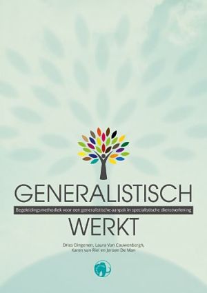 Generalistisch werkt. Begeleidingsmethodiek voor een generalistische aanpak in specialistische dienstverlening.